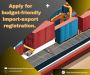 Apply for budget-friendly import-export registration.