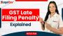 Understanding GST Late Filing Penalty with Legal Dev