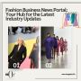 Fashion News Portal: Your Hub for the Latest Industry News