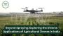 BEYOND SPRAYING: EXPLORING THE DIVERSE APPLICATIONS OF AGRIC