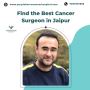 Find the Best Cancer Surgeon in Jaipur